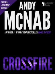 Title: Crossfire (Nick Stone Book 10): Andy McNab's best-selling series of Nick Stone thrillers - now available in the US, with bonus material, Author: Andy McNab