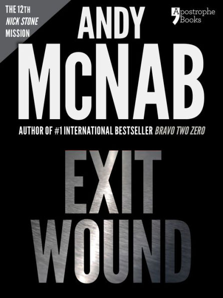 Exit Wound (Nick Stone Book 12): Andy McNab's best-selling series of Nick Stone thrillers - now available in the US, with bonus material