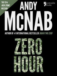 Title: Zero Hour (Nick Stone Book 13): Andy McNab's best-selling series of Nick Stone thrillers - now available in the US, with bonus material, Author: Andy McNab