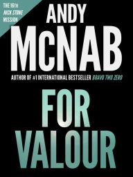 Title: For Valour: Andy McNab's best-selling series of Nick Stone thrillers - now available in the US, Author: Andy McNab