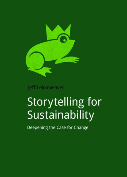 Storytelling for Sustainability: Deepening the Case for Change / Edition 1