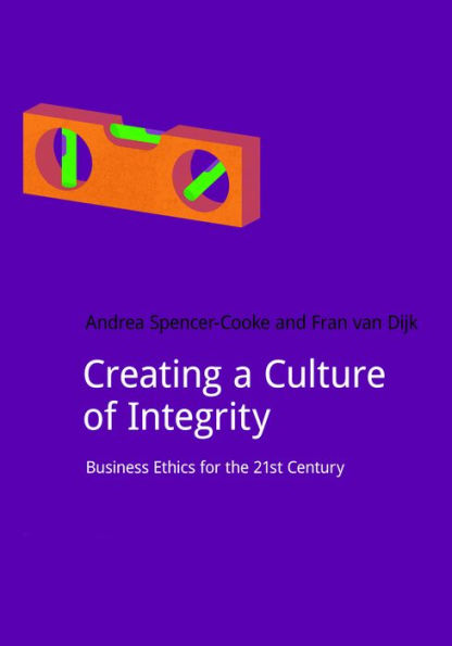 Creating a Culture of Integrity: Business Ethics for the 21st Century / Edition 1
