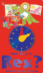 Title: What Time Is It, Rex?: Introducing the Hours of the Day, Author: Margot Channing