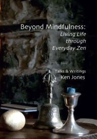 Title: Beyond Mindfulness: Living Life Through Everyday Zen, Author: Ken Jones