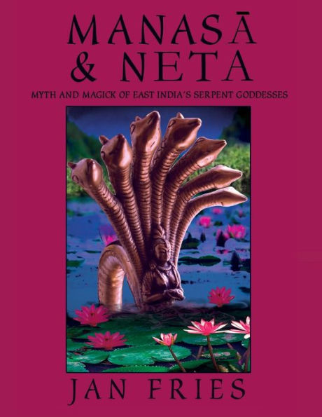 Manasa and Neta: Myth Magick of East India's Serpent Goddesses