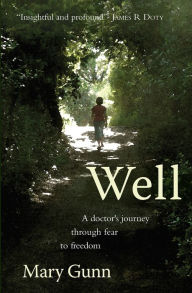 Title: Well: A doctor's journey through fear to freedom, Author: Mary Gunn