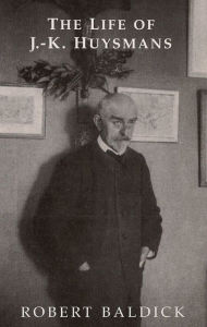 Title: The Life of J.-K. Huysmans, Author: Robert Baldick