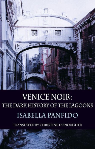 Venice Noir: The Dark History of the Lagoons