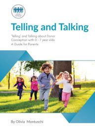Title: Telling and Talking 0-7 Years - A Guide for Parents, Author: Donor Conception Network
