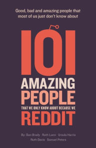 Title: 101 amazing people that we only know about because we reddit, Author: Dan Brady