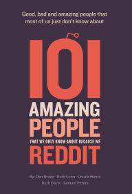 Title: 101 amazing people that we only know about because we reddit, Author: Dan Brady