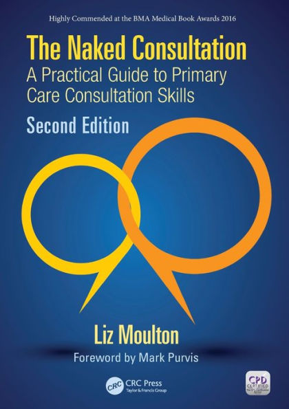 The Naked Consultation: A Practical Guide to Primary Care Consultation Skills, Second Edition / Edition 2