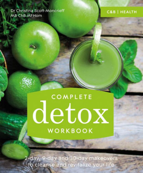 Complete Detox Workbook: 2-Day, 9-Day and 30-Day Makeovers to Cleanse and Revitalize Your Life