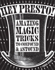 Title: Hey Presto!: Amazing magic tricks to confound and astound, Author: Chris Stone