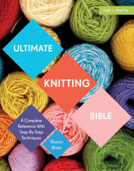 Title: Ultimate Knitting Bible: A Complete Reference with Step-by-Step Techniques (Ultimate Guides), Author: Sharon Brant