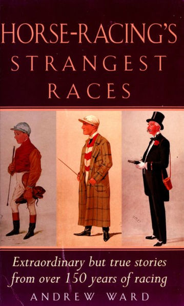 Horse-Racing Strangest Races: Extraordinary but true stories from over 150 years of racing