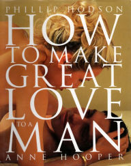 Title: How to Make Great Love to a Man, Author: Phillip Hodson