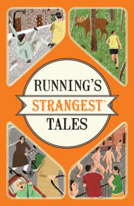 Title: Running's Strangest Tales: Extraordinary but true tales from over five centuries of running, Author: Iain Spragg