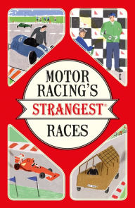 Title: Motor Racing's Strangest Races: Extraordinary but true stories from over a century of motor racing (Strangest), Author: Geoff Tibballs