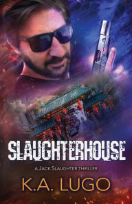 Title: Slaughterhouse, Author: K a Lugo