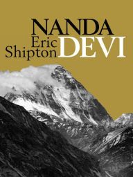 Title: Nanda Devi: Nanda Davi Exploration and Ascent Book 1, Author: Eric Shipton
