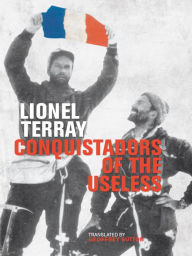 Title: Conquistadors of the Useless: From the Alps to Annapurna, Author: Lionel Terray