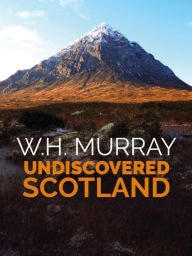 Title: Undiscovered Scotland: The second of W.H. Murray's great classics of mountain literature, Author: W.H. Murray