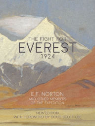 Title: The Fight for Everest 1924: Mallory, Irvine and the quest for Everest, Author: E.F. Norton