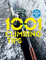 Title: 1001 Climbing Tips: The essential climbers' guide: from rock, ice and big-wall climbing to diet, training and mountain survival, Author: Andy Kirkpatrick