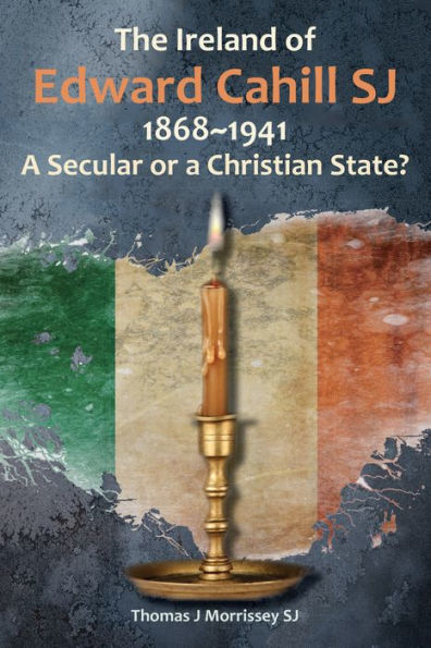 The Ireland of Edward Cahill SJ 1868-1941: a Secular or Christian State?
