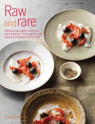 Title: Raw and Rare: Delicious Raw Lightly Cured and Seared Dishes - from Sashimi and Ceviche to Carpaccio and Tartare, Author: Lindy Wildsmith