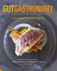 Title: Gut Gastronomy: Revolutionise Your Eating to Create Great Health, Author: Vicki Edgson