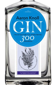 Title: Gin: The Art and Craft of the Artisan Revival, Author: Aaron Knoll