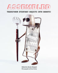 Title: Assembled: Transform Everyday Objects Into Robots, Author: Eszter Karpati