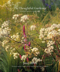 Title: The Thoughtful Gardener: An Intelligent Approach to Garden Design, Author: Jinny Blom