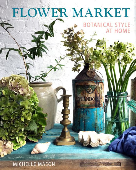 Flower Market: Botanical Style at Home