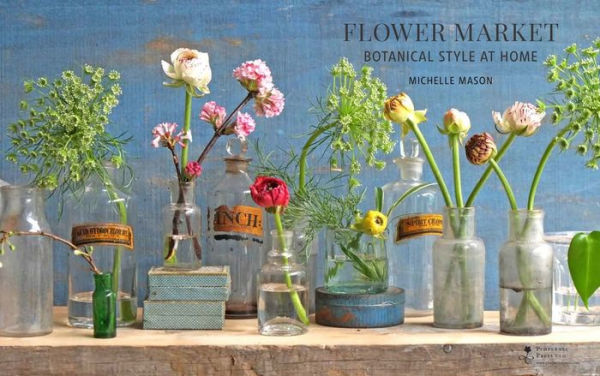 Flower Market: Botanical Style at Home