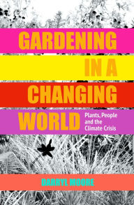 Online ebooks download pdf Gardening in a Changing World: Plants, People and the Climate Crisis 9781910258286 PDF CHM ePub