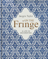 Title: On the Fringe: A Life in Decorating, Author: Imogen Taylor