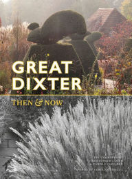 Epub books to download free Great Dixter: Then & Now in English by Fergus Garrett, Carol Casselden, Christopher Lloyd 9781910258897