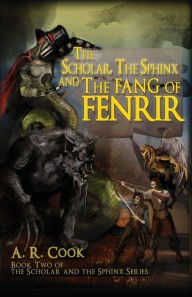 Title: The Scholar, the Sphinx and the Fang of Fenrir, Author: A.R. Cook