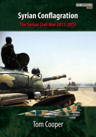 German ebooks free download pdf Syrian Conflagration: The Syrian Civil War, 2011-2013 PDF CHM iBook by Tom Cooper 9781910294109 (English literature)