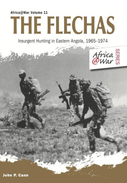 The Flechas: Insurgent Hunting in Eastern Angola, 1965-1974