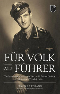 Title: Für Volk and Führer: The Memoir of a Veteran of the 1st SS Panzer Division Leibstandarte SS Adolf Hitler, Author: Erwin Bartmann