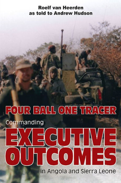 Four Ball One Tracer: Commanding Executive Outcomes Angola and Sierra Leone