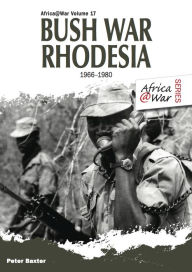 Title: Bush War Rhodesia: 1966-1980, Author: Peter Baxter