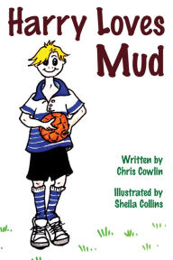 Title: Harry Loves Mud, Author: Chris Cowlin