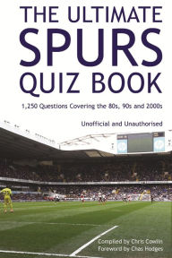 Title: The Ultimate Spurs Quiz Book: 1,250 Questions Covering the 80s, 90s and 2000s, Author: Chris Cowlin