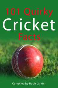 Title: 101 Quirky Cricket Facts, Author: Hugh Larkin