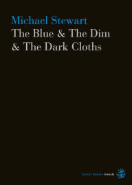 Title: The Blue & The Dim & The Dark Cloths, Author: Michael Stewart